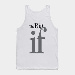 The Big "IF", No. 1: Do you think it will ever happen? Tank Top